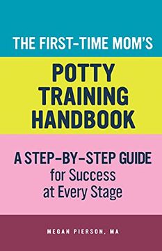 portada The First-Time Mom'S Potty-Training Handbook: A Step-By-Step Guide for Success at Every Stage (First-Time Mom'S Handbook) (en Inglés)