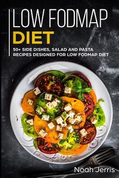 portada Low-Fodmap Diet: 50+ Side Dishes, Salad and Pasta Recipes Designed for Low-Fodmap Diet (en Inglés)