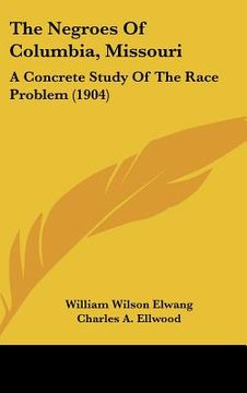 portada the negroes of columbia, missouri: a concrete study of the race problem (1904)