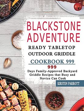 portada Blackstone Adventure Ready Tabletop Outdoor Griddle Cookbook 999: 999 Days Family-Approved Backyard Griddle Recipes That Busy and Novice can Cook (en Inglés)