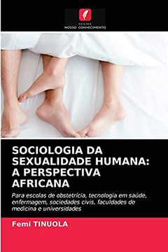 portada Sociologia da Sexualidade Humana: A Perspectiva Africana: Para Escolas de Obstetrícia, Tecnologia em Saúde, Enfermagem, Sociedades Civis, Faculdades de Medicina e Universidades (en Portugués)