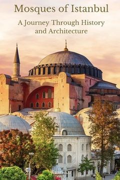 portada Mosques of Istanbul: A Journey Through History and Architecture (en Inglés)