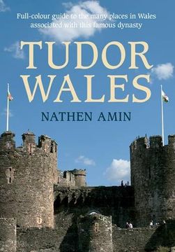 portada Tudor Wales: Full-Colour Guide to the Many Places in Wales Associated with This Famous Dynasty (en Inglés)
