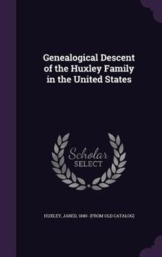 portada Genealogical Descent of the Huxley Family in the United States