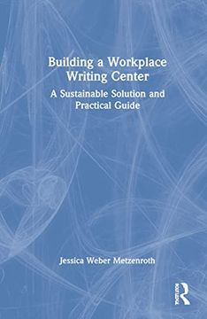 portada Building a Workplace Writing Center: A Sustainable Solution and Practical Guide 