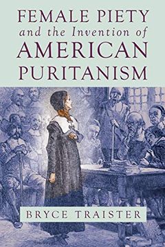 portada Female Piety and the Invention of American Puritanism (Literature, Religion, & Postsecular Stud) (in English)