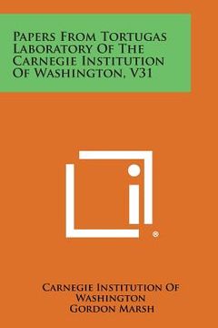 portada Papers from Tortugas Laboratory of the Carnegie Institution of Washington, V31 (en Inglés)