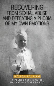 portada Recovering From Sexual Abuse: And Defeating a Phobia of My Own Emotions