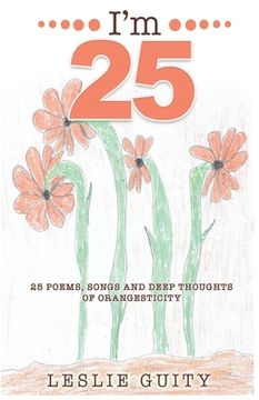portada I'm 25: 25 Poems, Songs, and Deep Thoughts of Orangesticity (en Inglés)