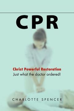 portada cpr: just what the doctor ordered! christ powerful restoration (en Inglés)