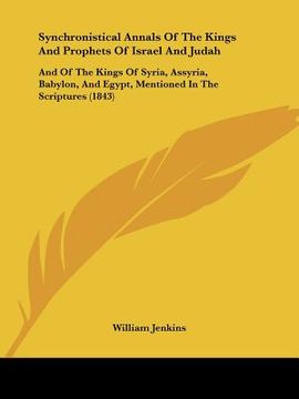 portada synchronistical annals of the kings and prophets of israel and judah: and of the kings of syria, assyria, babylon, and egypt, mentioned in the scriptu (in English)