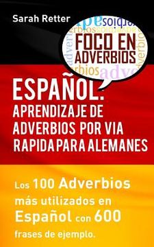 portada Espanol: Aprendizaje de Adverbios por Via Rapida para Alemanes: Los 100 adverbios mas usados en espanol con 600 frases de ejemp