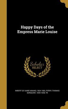 portada Happy Days of the Empress Marie Louise (in English)