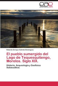 portada El Pueblo Sumergido del Lago de Tequesquitengo, Morelos. Siglo Xix.