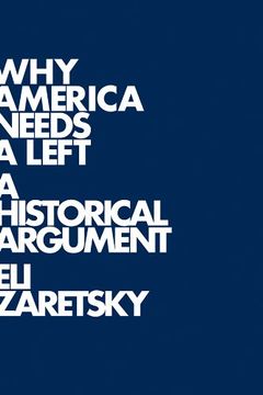 portada Why America Needs a Left: A Historical Argument (en Inglés)