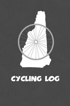 portada Cycling Log: New Hampshire Cycling Log for tracking and monitoring your workouts and progress towards your bicycling goals. A great