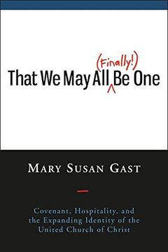 portada That We May All (Finally!) Be One: Covenant, Hospitality, and the Expanding Identity of the United Church of Christ (in English)