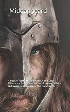 portada Middangeard: A Book of Germanic, old English and Celtic Alliterative Poetry and Stories of Heroes, Villains and Swords and an axe of the Great North (in English)