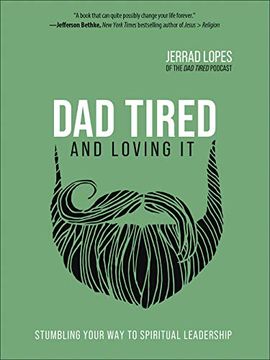 portada Dad Tired and Loving it: Stumbling Your way to Spiritual Leadership (en Inglés)
