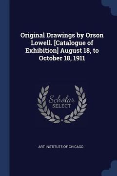 portada Original Drawings by Orson Lowell. [Catalogue of Exhibition] August 18, to October 18, 1911 (en Inglés)
