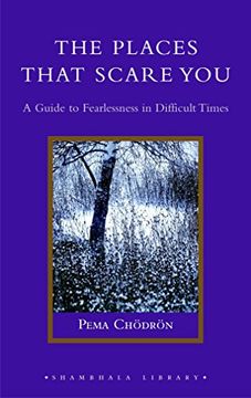 portada The Places That Scare You: A Guide to Fearlessness in Difficult Times (Shambhala Library) (en Inglés)