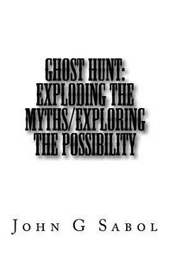 portada Ghost Hunt: Exploding the Myths/Exploring the Possibility (in English)