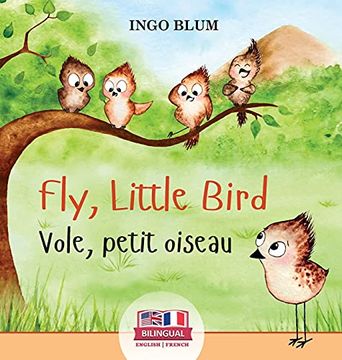 portada Fly; Little Bird - Vole; Petit Oiseau: Bilingual Children's Picture Book in English-French (en Inglés)