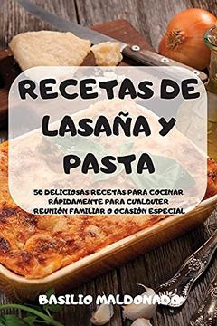 Libro Recetas de Lasaña y Pasta 50 Deliciosas Recetas Para Cocinar  Rápidamente Para Cualquier Reunión Familiar o Ocasión Especial, Basilio  Maldonado, ISBN 9781803502267. Comprar en Buscalibre