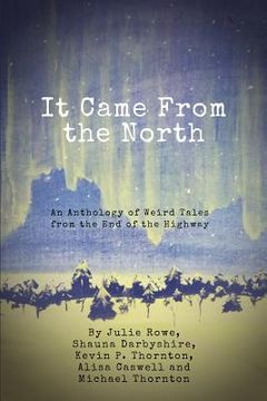 portada It Came from the North: An Anthology of Weird Tales from the End of the Highway