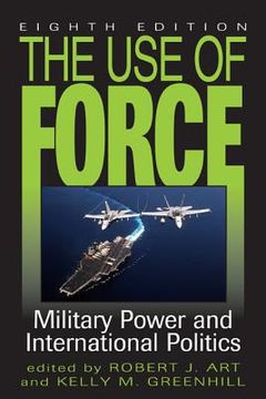 portada The Use of Force: Military Power and International Politics (en Inglés)