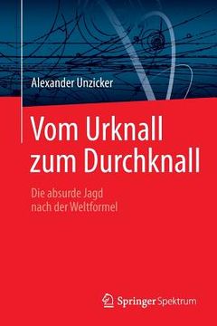portada Vom Urknall Zum Durchknall: Die Absurde Jagd Nach Der Weltformel (en Alemán)