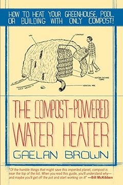 portada The Compost-Powered Water Heater: How to Heat Your Greenhouse, Pool, or Buildings With Only Compost! (en Inglés)