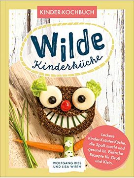 portada Wilde Kinderküche | Gesund und Lecker Kochen und Backen für und mit Kindern | Kochen mit Heimischen Wildkräutern, Früchten und Pflanzen | für Allergiker Geeignet