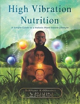 portada High Vibration Nutrition: A Simple Guide to a Holistic Plant-based Lifestyle (en Inglés)