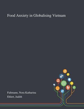 portada Food Anxiety in Globalising Vietnam (en Inglés)