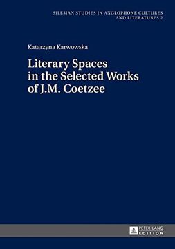 portada Literary Spaces in the Selected Works of J.M. Coetzee (Silesian Studies in Anglophone Cultures and Literatures) (in English)