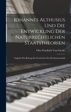 portada Johannes Althusius Und Die Entwickling Der Naturrechtlichen Staatstheorien: Zugleich Ein Beitrag Zur Geschichte Der Rechtssystematik (in German)