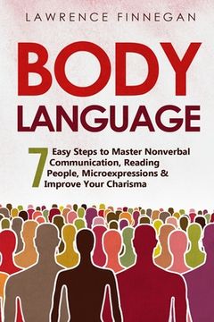 portada Body Language: 7 Easy Steps to Master Nonverbal Communication, Reading People, Microexpressions & Improve Your Charisma (en Inglés)