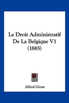 portada Le Droit Administratif De La Belgique V1 (1885) (en Francés)