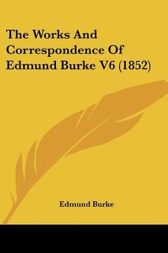 portada the works and correspondence of edmund burke v6 (1852) (en Inglés)