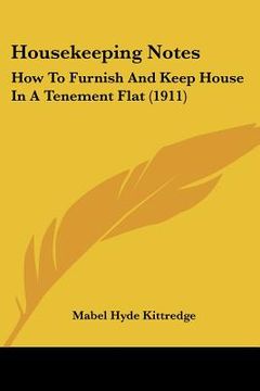 portada housekeeping notes: how to furnish and keep house in a tenement flat (1911) (en Inglés)