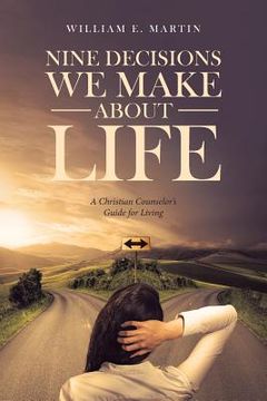 portada Nine Decisions We Make About Life: A Christian Counselor's Guide for Living (en Inglés)