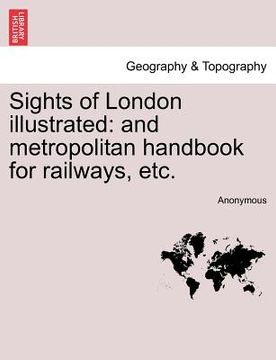 portada sights of london illustrated: and metropolitan handbook for railways, etc. (en Inglés)