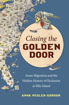 portada Closing the Golden Door: Asian Migration and the Hidden History of Exclusion at Ellis Island (en Inglés)