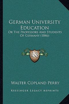 portada german university education: or the professors and students of germany (1846) (en Inglés)