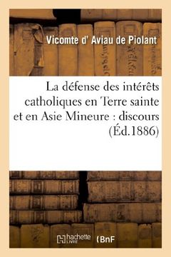 La Defense Des Interets Catholiques En Terre Sainte Et En Asie Mineure: Discours Prononce (Religion) (French Edition)