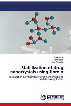 portada Stabilization of Drug Nanocrystals Using Fibroin: Formulation & Evaluation of Drug Nanocrystal and Stabilize Using Fibroin (en Inglés)