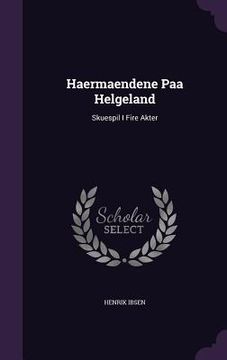 portada Haermaendene Paa Helgeland: Skuespil I Fire Akter (en Inglés)