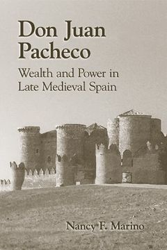 portada Don Juan Pacheco: Wealth and Power in Late Medieval Spain (Medieval and Renaissance Texts and Studies) (in English)