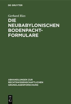 portada Die Neubabylonischen Bodenpachtformulare (Abhandlungen zur Rechtswissenschaftlichen Grundlagenforschung) (German Edition) [Hardcover ] (in German)
